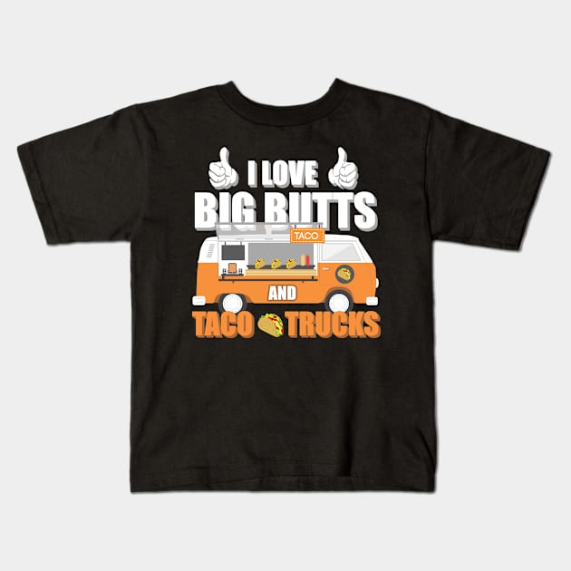 I Love Big Butts And Taco Trucks Kids T-Shirt by tshirttrending